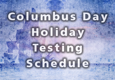 Columbus Day Holiday Testing Schedule